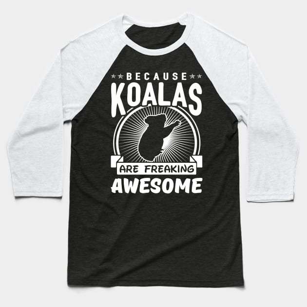 Because Koalas Are Freaking Awesome Baseball T-Shirt by solsateez